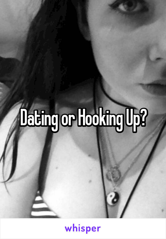 Dating or Hooking Up?