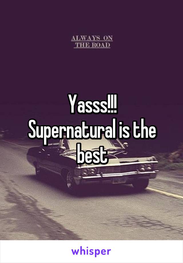 Yasss!!!
Supernatural is the best