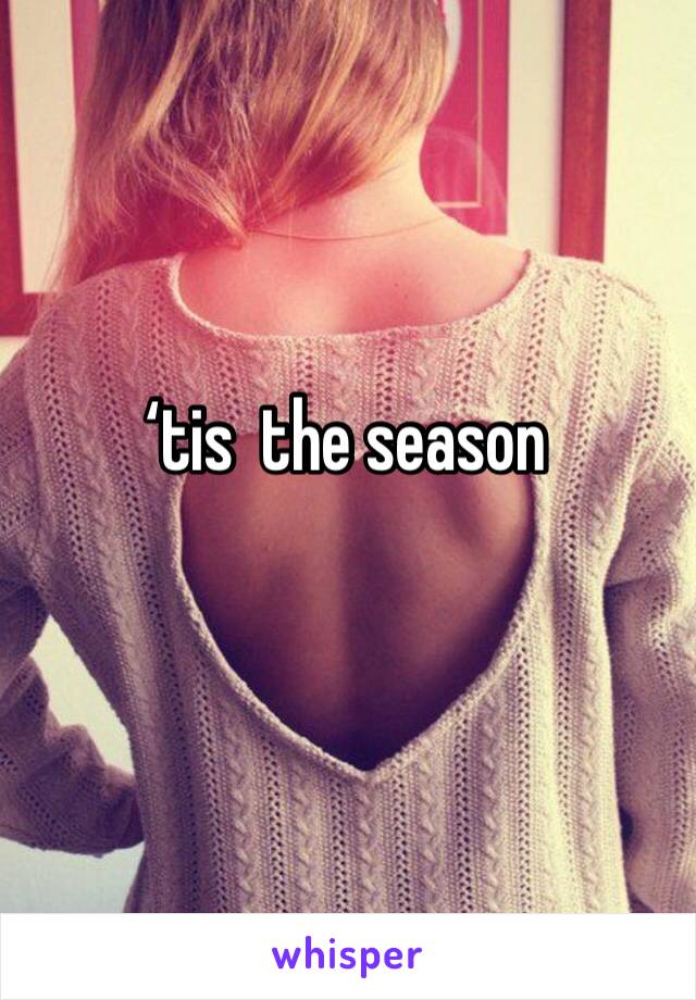 ‘tis  the season 