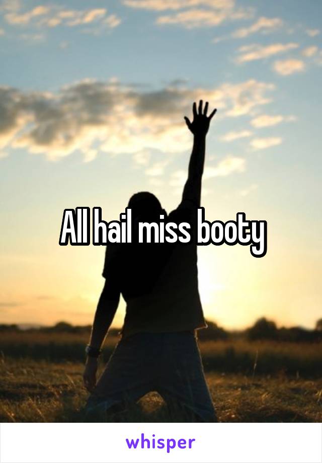 All hail miss booty