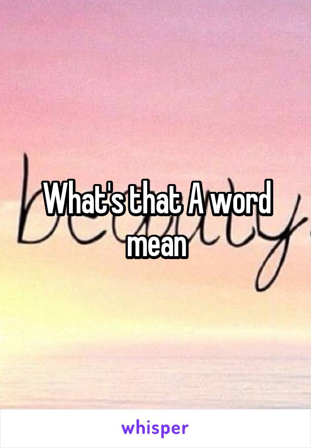 What's that A word mean