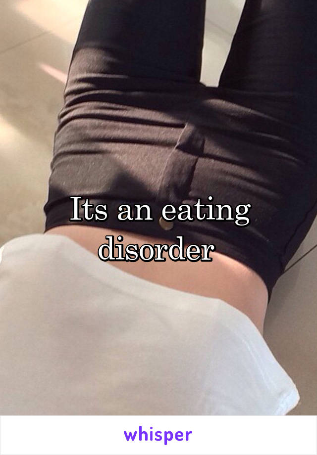 Its an eating disorder 