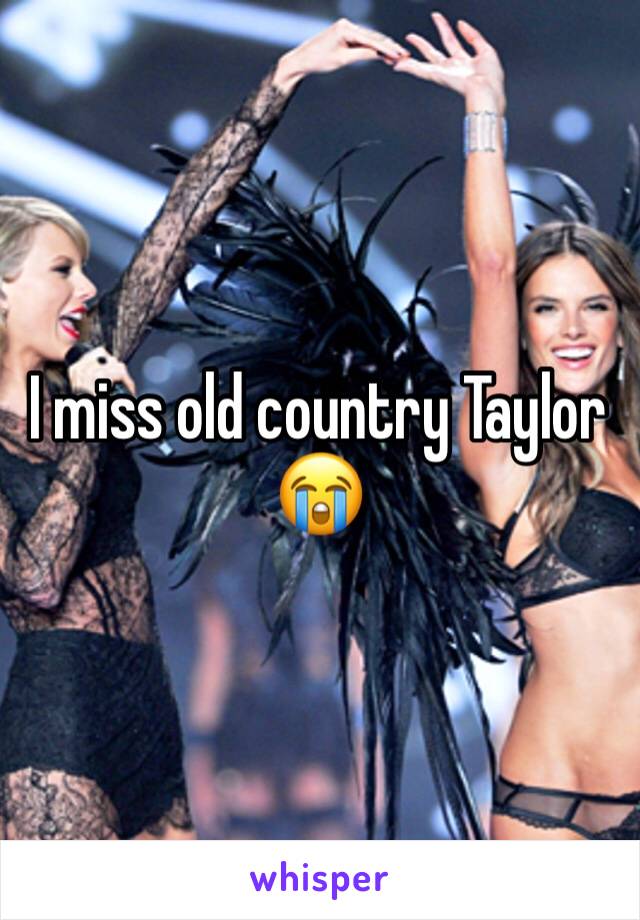 I miss old country Taylor 😭
