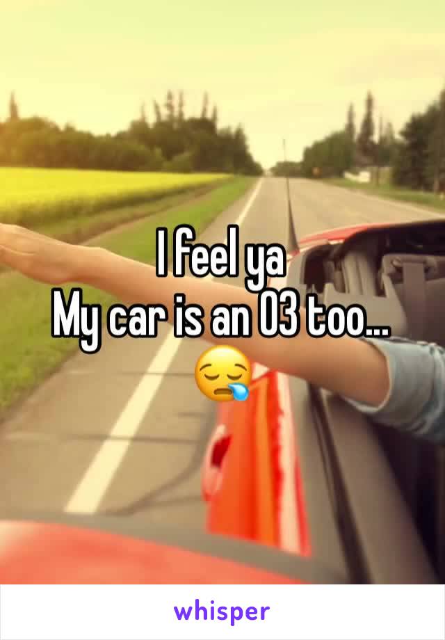 I feel ya
My car is an 03 too...
😪