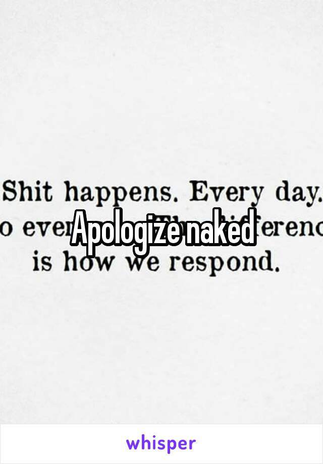 Apologize naked