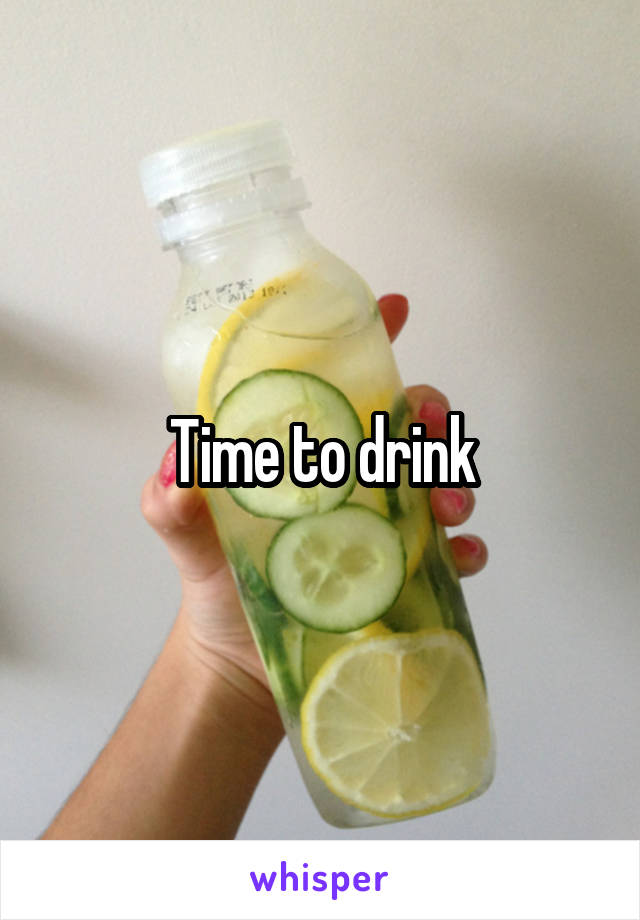 Time to drink