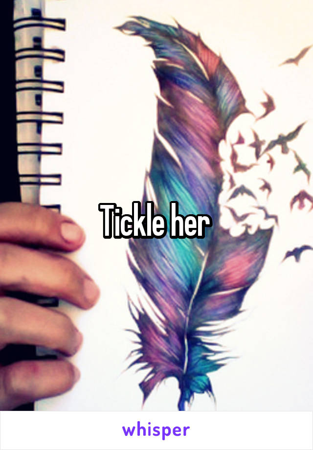 Tickle her 