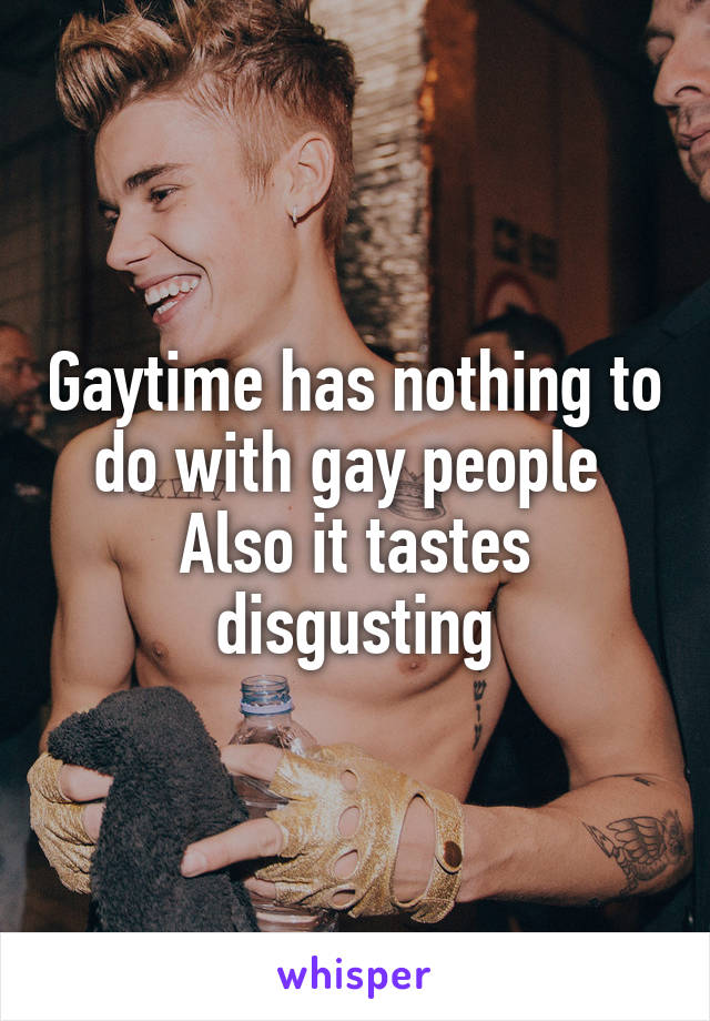 Gaytime has nothing to do with gay people 
Also it tastes disgusting