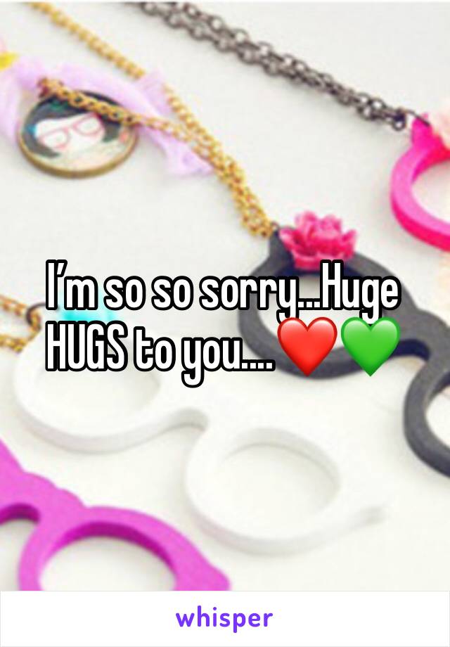 I’m so so sorry...Huge HUGS to you....❤️💚