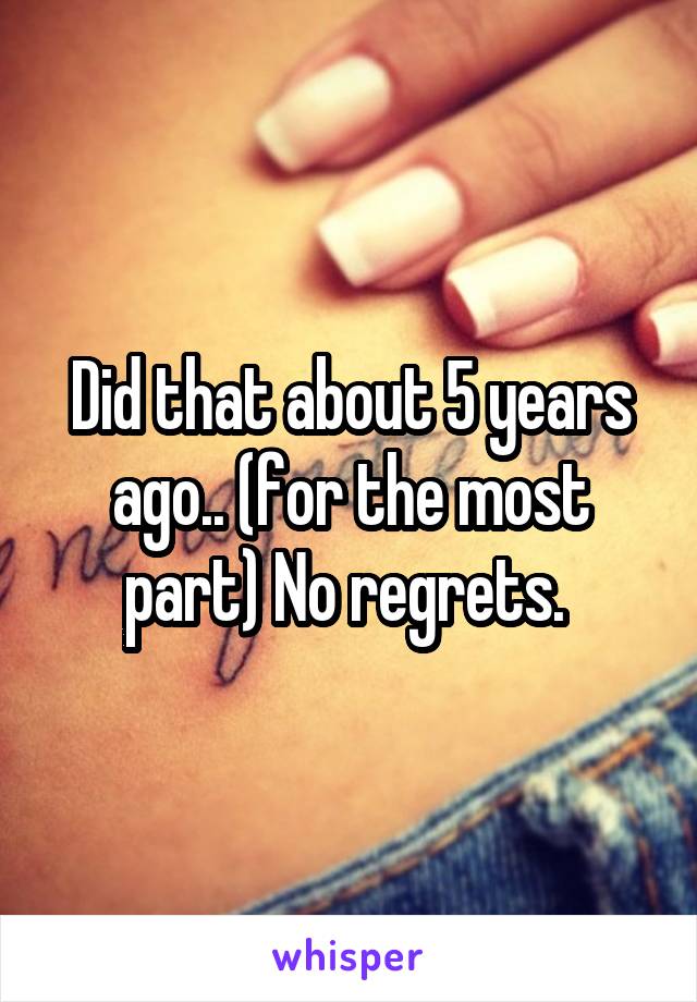 Did that about 5 years ago.. (for the most part) No regrets. 