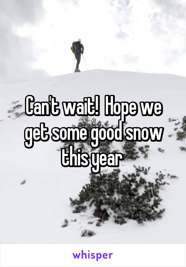 Can't wait!  Hope we get some good snow this year 