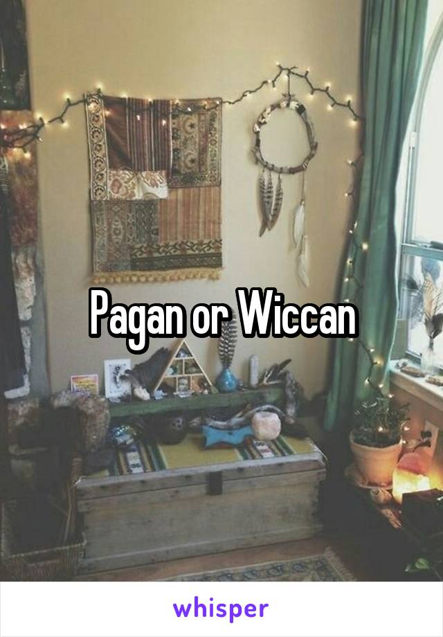 Pagan or Wiccan