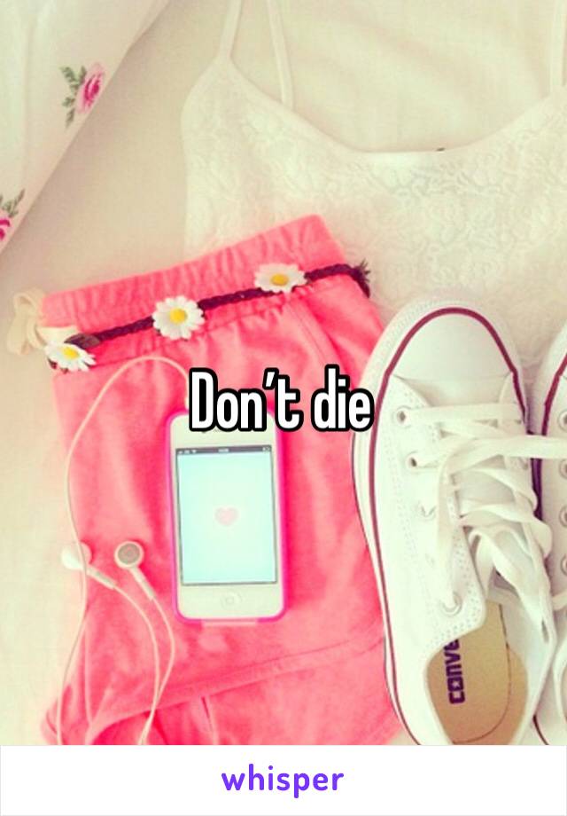 Don’t die 