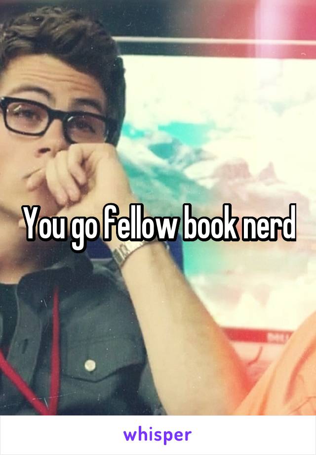 You go fellow book nerd