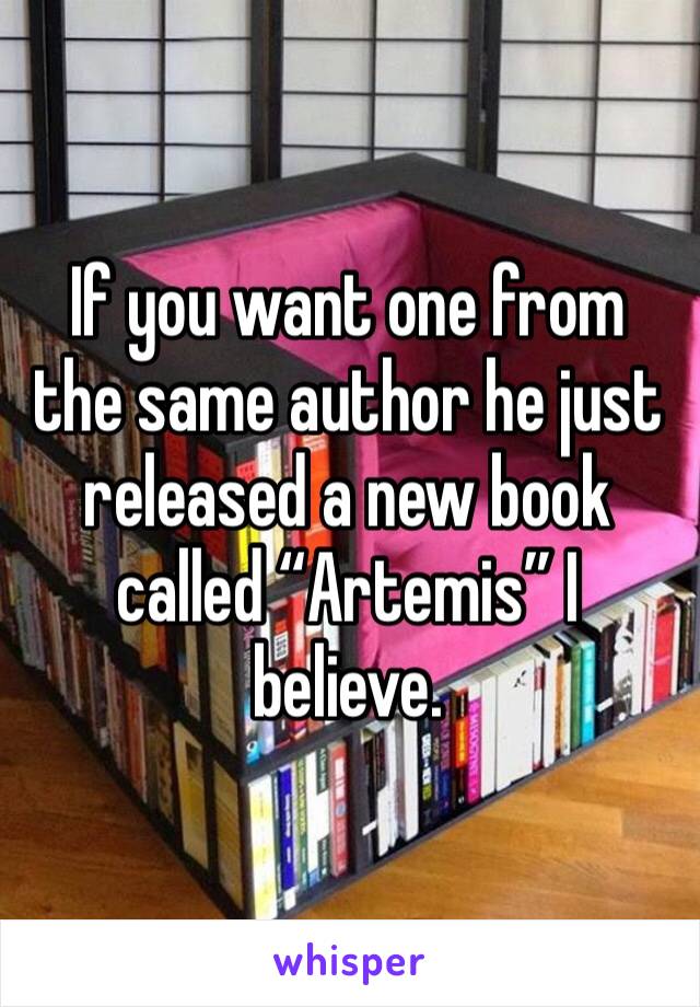 If you want one from the same author he just released a new book called “Artemis” I believe. 