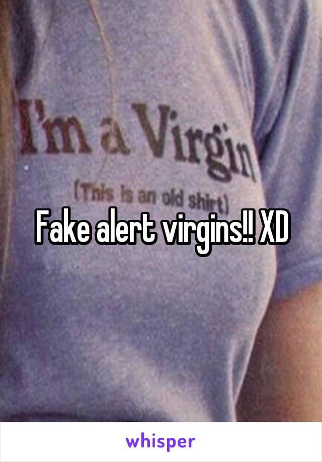 Fake alert virgins!! XD