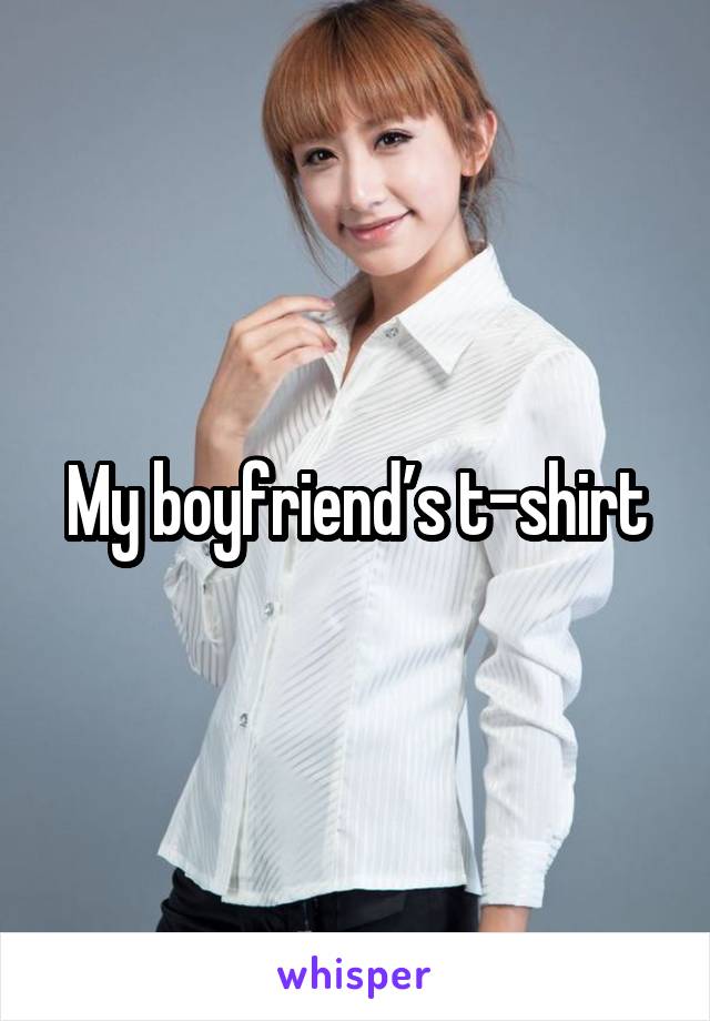 My boyfriend’s t-shirt