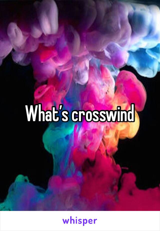 What’s crosswind