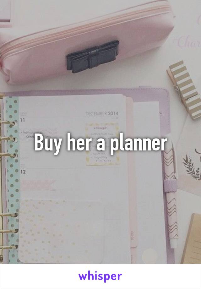 Buy her a planner