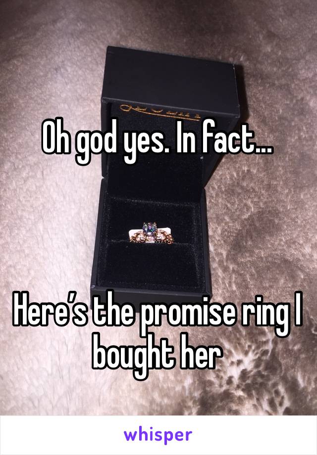 Oh god yes. In fact...



Here’s the promise ring I bought her