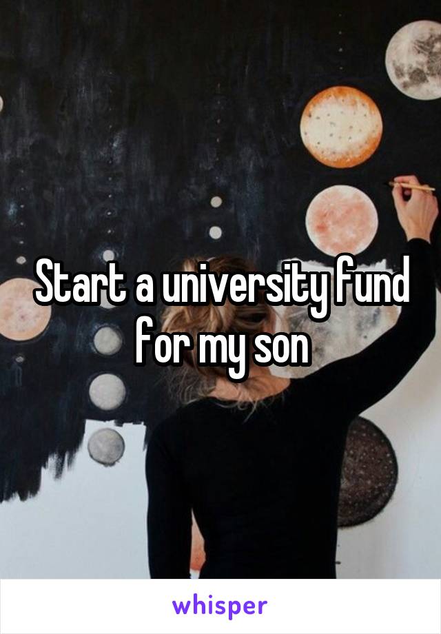 Start a university fund for my son