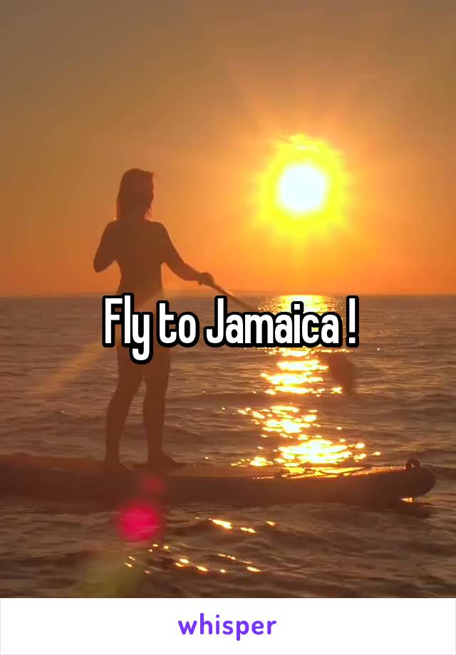 Fly to Jamaica !