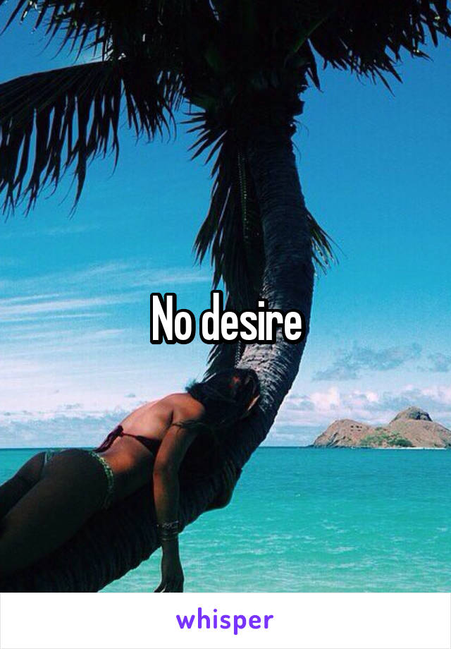 No desire