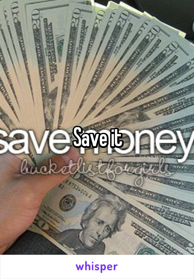Save it