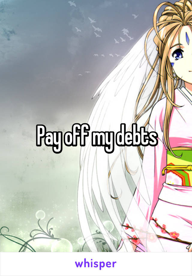 Pay off my debts