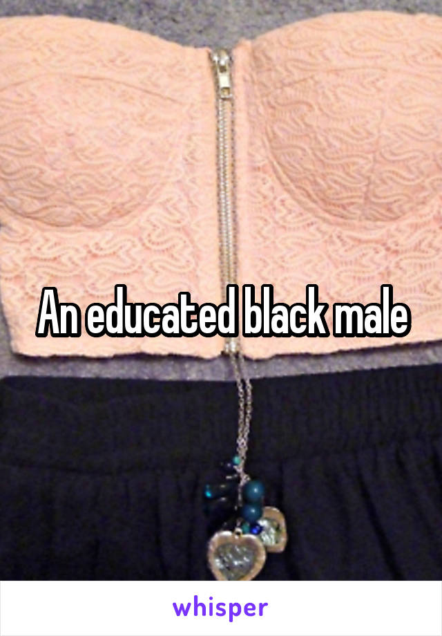An educated black male