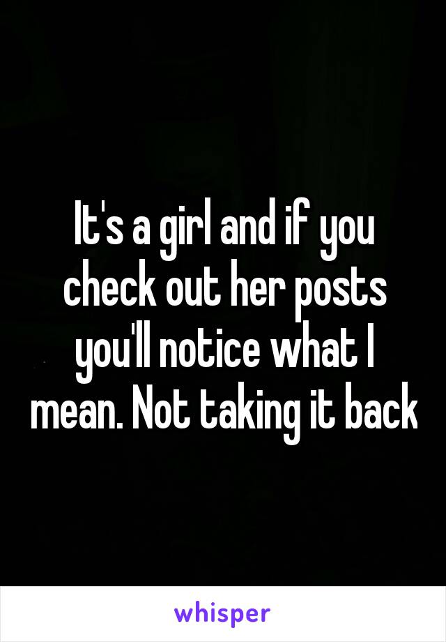 It's a girl and if you check out her posts you'll notice what I mean. Not taking it back