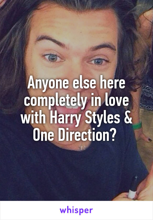 Anyone else here completely in love with Harry Styles & One Direction? 