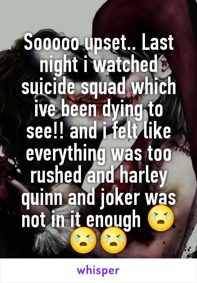 Sooooo upset.. Last night i watched suicide squad which ive been dying to see!! and i felt like everything was too rushed and harley quinn and joker was not in it enough 😭😭😭