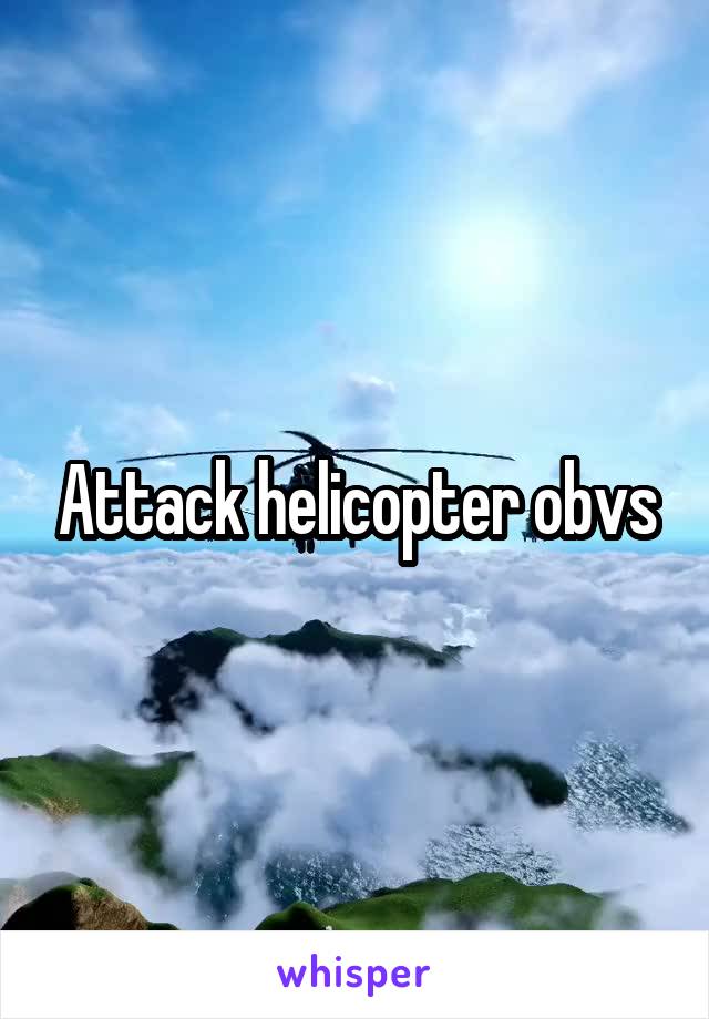Attack helicopter obvs
