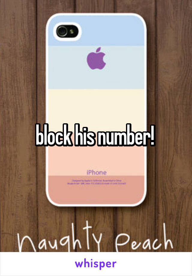 block his number! 