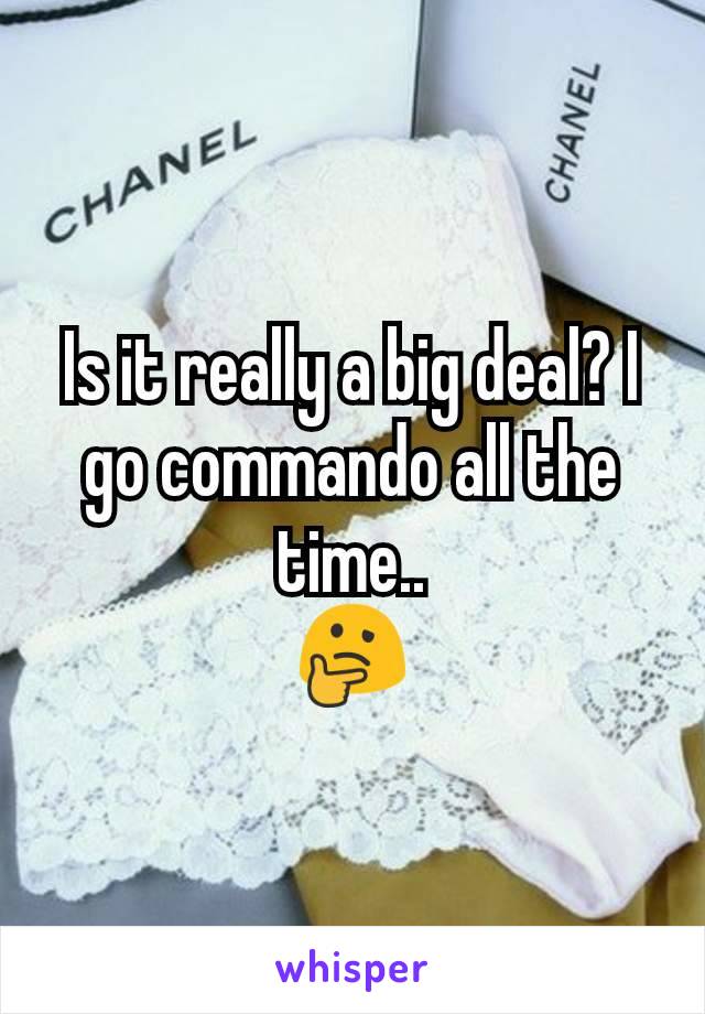 Is it really a big deal? I go commando all the time..
🤔