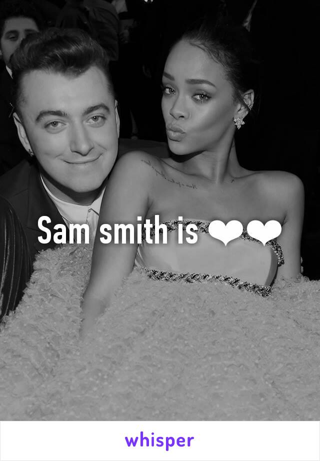Sam smith is ❤❤