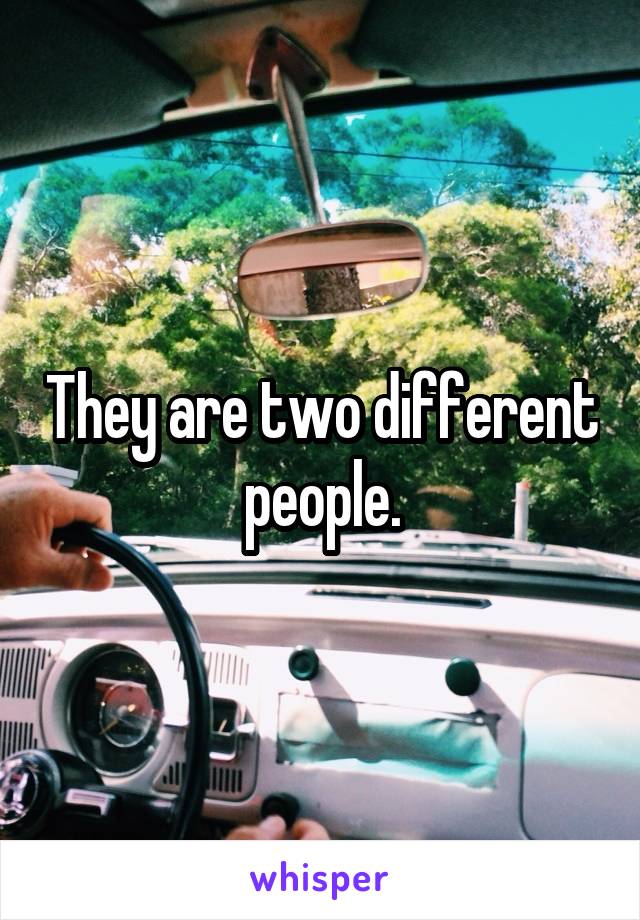 They are two different people.