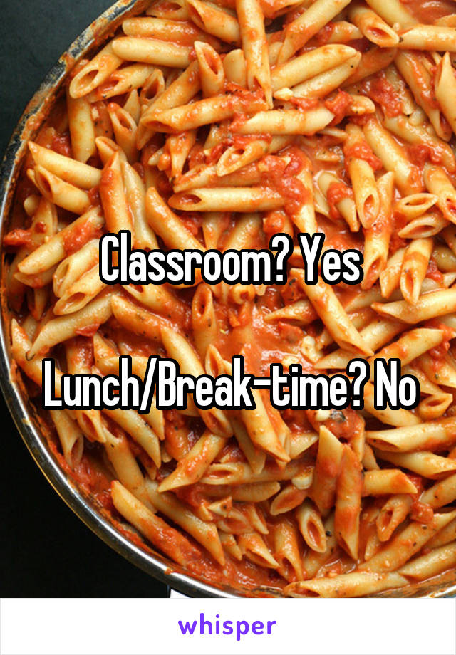 Classroom? Yes

Lunch/Break-time? No