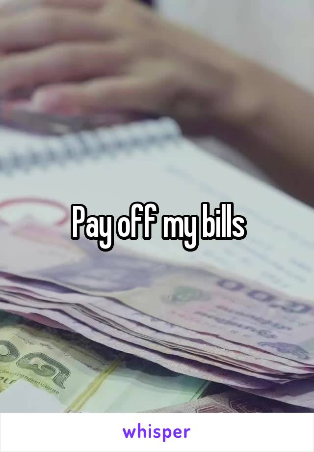 Pay off my bills