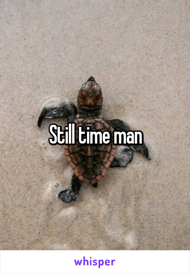 Still time man