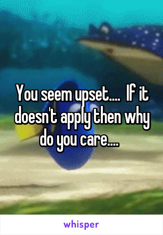 You seem upset....  If it doesn't apply then why do you care....  