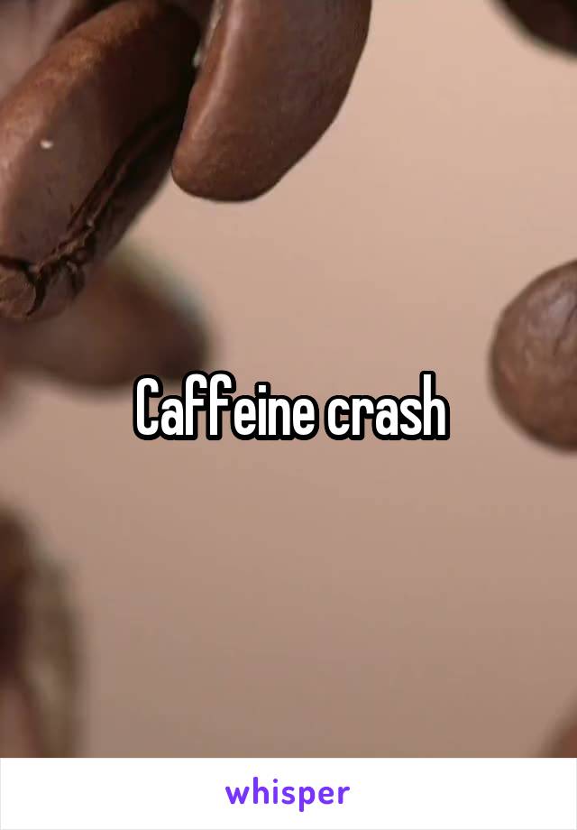 Caffeine crash