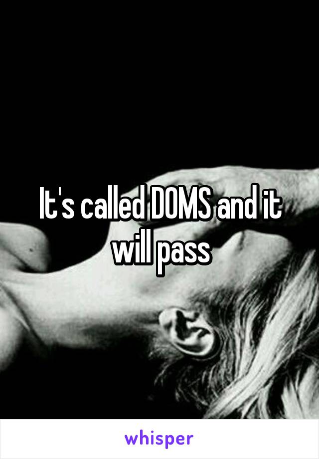 It's called DOMS and it will pass