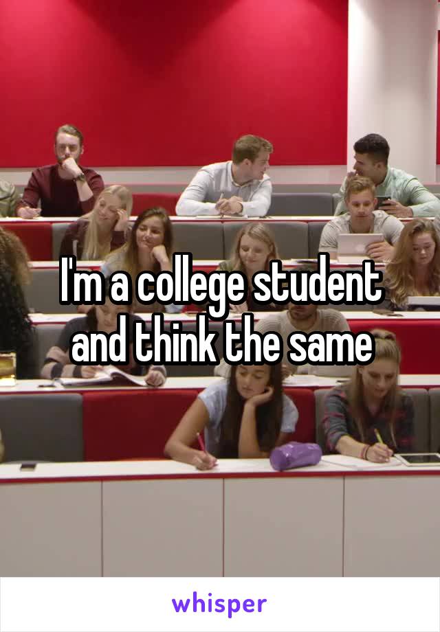 I'm a college student and think the same