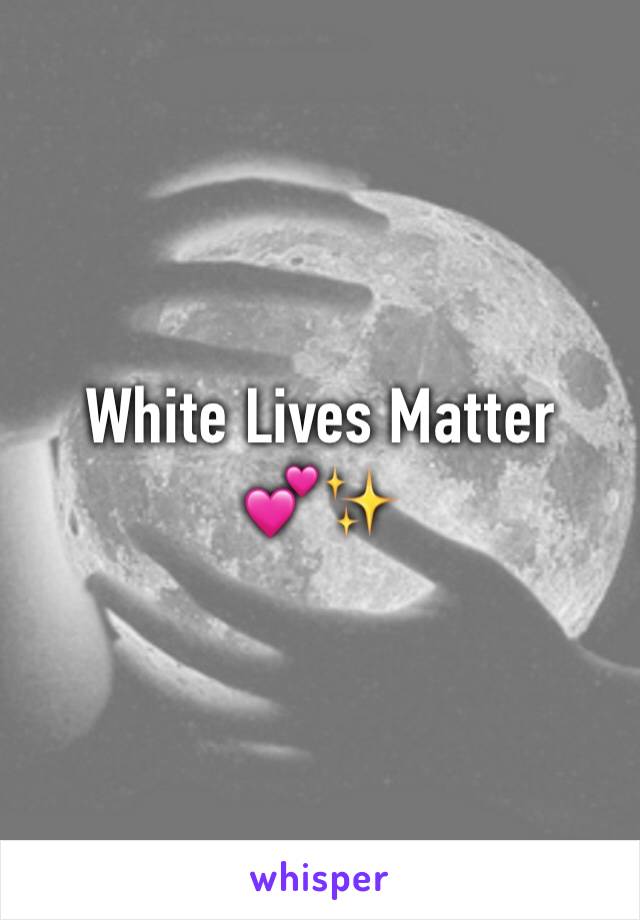 White Lives Matter
💕✨