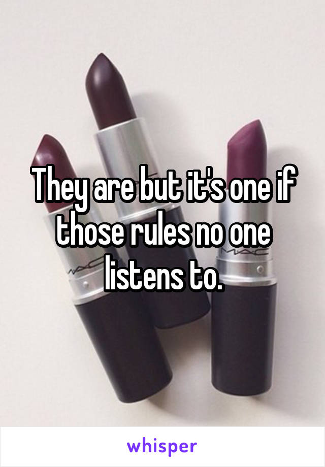 They are but it's one if those rules no one listens to.