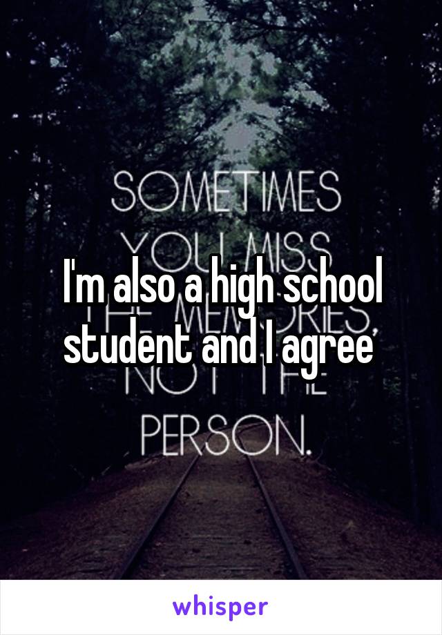 I'm also a high school student and I agree 