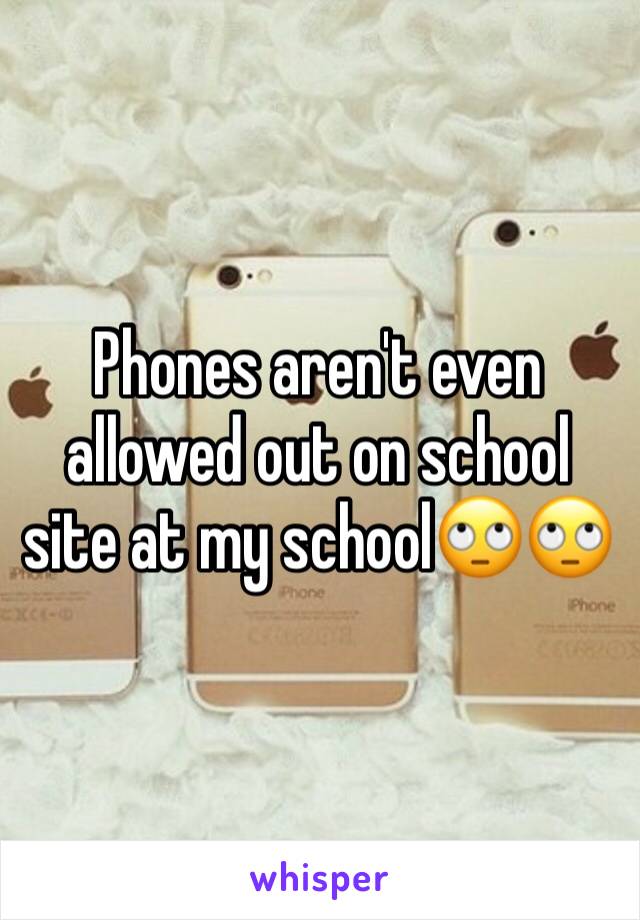 Phones aren't even allowed out on school site at my school🙄🙄