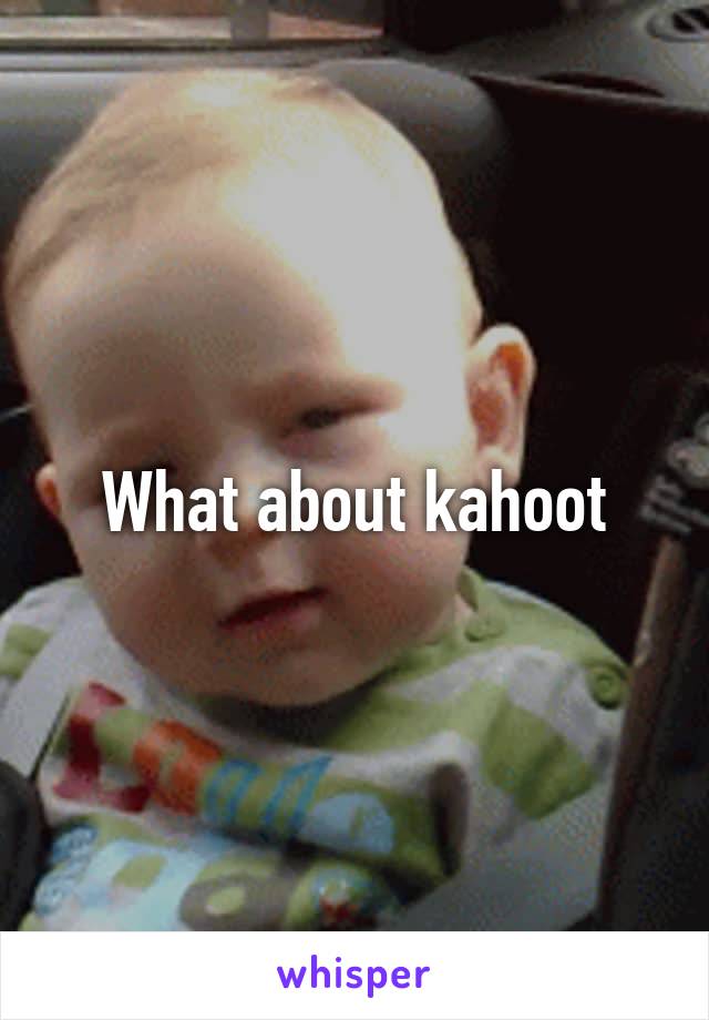 What about kahoot